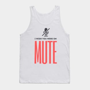 I Wish You Were On Mute Tank Top